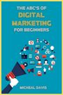 Micheal Davis: The ABC's of Digital Marketing for Beginners, Buch