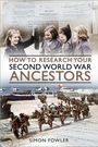 Simon Fowler: How to Research Your Second World War Ancestors, Buch