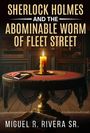 Miguel R Rivera: Sherlock Holmes and The Abominable Worm of Fleet Street, Buch