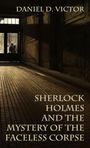 Daniel D Victor: Sherlock Holmes and the Mystery of The Faceless Corpse, Buch