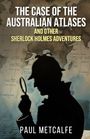 Paul Metcalfe: The Case of the Australian Atlases and other Sherlock Holmes Adventures, Buch