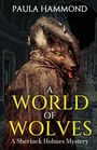 Text: "PAULA HAMMOND, A WORLD OF WOLVES, A Sherlock Holmes Mystery." Illustration: Wolf in Kleidung auf dunkler Straße.