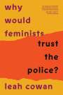 Leah Cowan: Why Would Feminists Trust the Police?, Buch