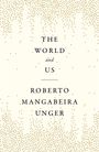 "The World and Us" von Roberto Mangabeira Unger. Oben und unten goldene Punktemuster auf hellem Hintergrund.