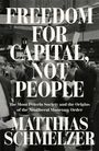 Matthias Schmelzer: Freedom for Capital, Not People, Buch