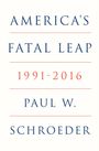 Paul W. Schroeder: America's Fatal Leap, Buch