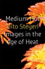 Hito Steyerl: Medium Hot, Buch