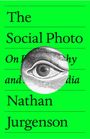 Nathan Jurgenson: The Social Photo: On Photography and Social Media, Buch