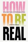 Stephen Frosh: How to be Real: A Survival Guide in Challenging Times, Buch