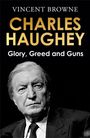 "VINCENT BROWNE. CHARLES HAUGHEY: Glory, Greed and Guns." Ein ernst blickender älterer Mann in Anzug und Krawatte.