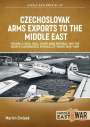 Martin Smisek: Czechoslovak Arms Exports to the Middle East, Volume 4, Buch