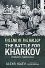 Alexei Isaev: End of the Gallop: The Battle for Kharkov February-March 1943, Buch