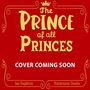 "The Prince of all Princes", "Cover Coming Soon". Krone darüber, dekorative Rahmen, rote Hintergrundfarbe. Autoren unten.
