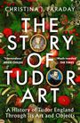 Text: "CHRISTINA J. FARADAY. THE STORY OF TUDOR ART. A History of Tudor England Through its Art and Objects."  
Zwei Porträts auf grünem, blumigem Hintergrund.