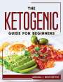 Adriana S. Brotherton: The Ketogenic Guide For Beginners, Buch