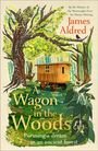 „A Wagon in the Woods: Pursuing a dream in an ancient forest“ von James Aldred, Illustration mit Bäumen und einem Planwagen.