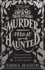 "Delightfully engaging" TESS GERRITSEN. MURDER MOST HAUNTED. One haunted house. One impossible crime. One killer weekend. EMMA MASON. Illustration von Blättern, Schneeflocken, einem Vogel und einem Gebäude.