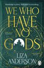 Liza Anderson: We Who Have No Gods, Buch