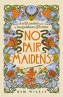 Text: „A wild journey with the lost goddesses of Britain. NO FAIR MAIDENS. KIM WILLIS.“ Verziert mit Naturmotiven.