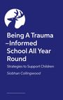 Text: "Being A Trauma-Informed School All Year Round. Strategies to Support Children. Siobhan Collingwood." Darüber ein Hirsch-Logo.