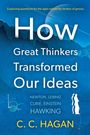 C C Hagan: How Great Thinkers Transformed Our Ideas, Buch