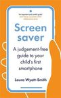„Screen saver: A judgement-free guide to your child’s first smartphone“ von Laura Wyatt-Smith. Illustration eines Handys.