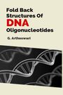 G Artheswari: Fold Back Structures Of Dna Oligonucleotides, Buch