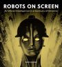 Text: "ROBOTS ON SCREEN", "Artificial Intelligence in a Century of Cinema", "PIERS BIZONY". Illustration eines Roboters.