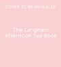 The Langham: Langham Afternoon Tea Book, Buch