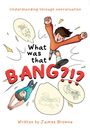 „Understanding through conversation. What was that BANG?!? Written by James Browne.“ Illustration mit springenden Kindern.