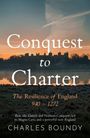 Charles Boundy: CONQUEST TO CHARTER The Resilience of England 940 - 1272, Buch