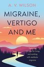 A. V. Wilson: Migraine, Vertigo and Me, Buch