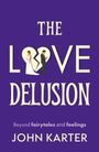 „The Love Delusion“ steht in großen Buchstaben. Dazwischen ein gebrochenes Herz mit einem Paar darauf. Autor: John Karter.