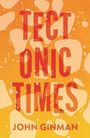 "Tectonic Times" und "John Ginman" in großer roter Schrift auf einem orangefarbenen Hintergrund mit weißen Flecken.
