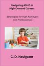 C. D. Navigator: Navigating ADHD in High-Demand Careers, Buch