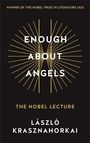 "Winner of the Nobel Prize in Literature 2025", "Enough About Angels", "The Nobel Lecture", "László Krasznahorkai". Goldene Linien.