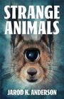 Jarod K Anderson: Strange Animals, Buch
