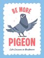 "BE MORE PIGEON", "Life Lessons in Resilience". Illustration einer strahlenden Taube mit rosa Glanzlichtern auf blau-weißem Hintergrund.