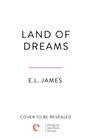 „LAND OF DREAMS“ von E.L. James. Darunter „COVER TO BE REVEALED“. Unten links ein kleines Logo mit „e“.