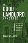 Titel: "The Good Landlord Handbook". Untertitel: "Succeed as a Landlord under the Renters’ Rights Act". Autor: Suzanne Smith. Im Hintergrund ein Haus.
