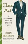 „Class Act: A Gentleman's Guide to Dressing Well“ von John Berendt. Illustration eines Mannes im Anzug.