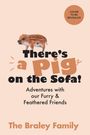 Text: "There's a Pig on the Sofa! Adventures with our Furry & Feathered Friends. The Braley Family." Ein Ferkel ist abgebildet.