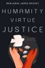 Benjamin James Bessey: humanity, virtue, justice, Buch