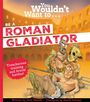 John Malam: You Wouldn't Want To Be A Roman Gladiator!, Buch