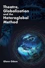 Glenn Odom: Theatre, Globalization and the Heteroglobal Method, Buch