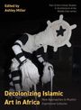 Text: "Edited by Ashley Miller. Decolonizing Islamic Art in Africa. New Approaches to Muslim Expressive Cultures."   
Ein figuratives Kunstwerk in Schwarz-Weiß.