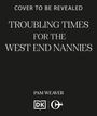 Text: "COVER TO BE REVEALED. TROUBLING TIMES FOR THE WEST END NANNIES. PAM WEAVER." Zwei Logos unten. Hintergrund schwarz.