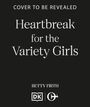 Text: "Cover to be revealed. Heartbreak for the Variety Girls. Betty Firth." Logos sind darunter abgebildet.