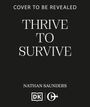 Text: "COVER TO BE REVEALED", "THRIVE TO SURVIVE", "NATHAN SAUNDERS". Unten befinden sich zwei stilisierte Logos.