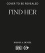Text: "Cover to Be Revealed", "Find Her", "Sarah A. Denzil". Schwarzer Hintergrund mit zwei Logos unten.